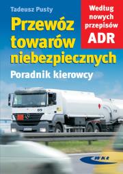 Przewóz towarów niebezpiecznych. Poradnik kierowcy. Autor: Pusty Tadeusz. Dadada.pl Okładka książki Przewóz towarów niebezpiecznych. Poradnik kierowcy