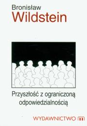 Przyszłość z ograniczoną odpowiedzialnością. Autor: Wildstein Bronisław. Dadada.pl Okładka książki Przyszłość z ograniczoną odpowiedzialnością