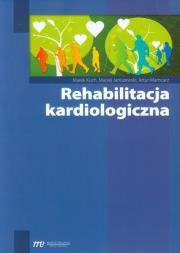 Rehabilitacja kardiologiczna. Autor: Kuch Marek, Janiszewski Maciej, Mamcarz Artur. Dadada.pl Okładka książki Rehabilitacja kardiologiczna