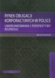 Rynek obligacji korporacyjnych w Polsce. Autor: Pawłowski Maciej. Dadada.pl Okładka książki Rynek obligacji korporacyjnych w Polsce