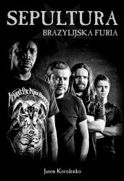 Sepultura Brazylijska Furia. Autor: Jason Korolenko. Dadada.pl Okładka książki Sepultura Brazylijska Furia
