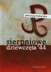 Sierpniowe dziewczęta 44. Autor: Bukalska Patrycja. Dadada.pl Okładka książki Sierpniowe dziewczęta 44