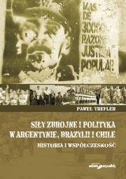 Siły zbrojne i polityka w Argentynie, Brazylii i Chile. Autor: Trefler Paweł. Dadada.pl Okładka książki Siły zbrojne i polityka w Argentynie, Brazylii i Chile