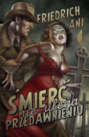Śmierć nie ulega przedawnieniu. Autor: Ani Friedrich. Dadada.pl Okładka książki Śmierć nie ulega przedawnieniu