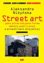 Street Art jako alternatywna forma debaty publicznej w przestrzeni miejskiej. Autor: Niżyńska Aleksandra. Dadada.pl Okładka książki Street Art jako alternatywna forma debaty publicznej w przestrzeni miejskiej