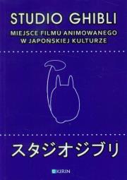 Studio Ghibli Miejsce filmu animowanego w japońskiej kulturze. Wydawca: Kirin. Dadada.pl Opakowanie Studio Ghibli Miejsce filmu animowanego w japońskiej kulturze