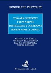 Towary giełdowe i towarowe instrumenty pochodne Prawne aspekty obrotu. Autor: Gorzelak Krzysztof, Braciszewska Agnieszka, Braciszewska Joanna. Dadada.pl Okładka książki Towary giełdowe i towarowe instrumenty pochodne Prawne aspekty obrotu