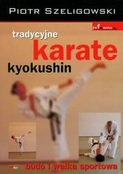 Tradycyjne karate kyokushin. Budo i walka sportowa. Autor: Piotr Szeligowski. Dadada.pl Okładka książki Tradycyjne karate kyokushin. Budo i walka sportowa