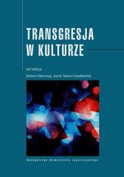 Transgresja w kulturze. Autor: Pod red. Tadeusz Paleczny, Talewicz-Kwiatkowska Joanna. Dadada.pl Okładka książki Transgresja w kulturze