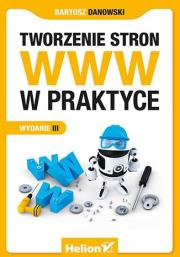 Tworzenie stron WWW w praktyce. Wyd. III. Autor: Danowski Bartosz. Dadada.pl Okładka książki Tworzenie stron WWW w praktyce. Wyd. III