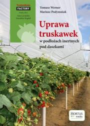 Uprawa truskawek w podłożach inertnych pod daszkami. Autor: Tomasz Werner, Mariusz Podymniak. Dadada.pl Okładka książki Uprawa truskawek w podłożach inertnych pod daszkami