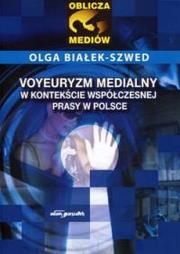 Okładka książki Voyeuryzm medialny w kontekście współczesnej prasy w Polsce