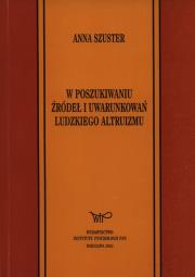 Okładka książki W poszukiwaniu źródeł i uwarunkowań ludzkiego altruizmu