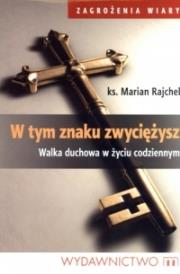 Okładka książki W tym znaku zwyciężysz. Walka duchowa w życiu...