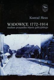 Okładka książki Wadowice 1772-1914 studium przypadku miasta galicyjskiego t.1
