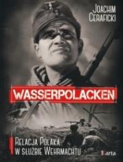 Wasserpolacken. Relacja Polaka w służbie Wehrmacht. Autor: Ceraficki Joachim. Dadada.pl Okładka książki Wasserpolacken. Relacja Polaka w służbie Wehrmacht