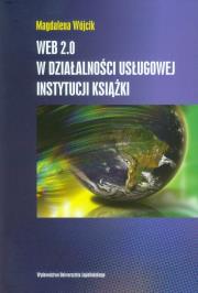 WEB 2.0 w działalności usługowej instytucji książki. Autor: Wójcik Magdalena. Dadada.pl Okładka książki WEB 2.0 w działalności usługowej instytucji książki