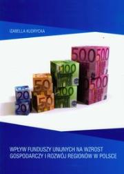 Okładka książki Wpływ funduszy unijnych na wzrost gospodarczy i rozwój regionów w Polsce