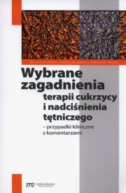 Wybrane zagadnienia terapii cukrzycy i nadciśnienia tętniczego. Autor: Gumprecht Janusz, Januszewicz Andrzej, Prejbisz Aleksander. Dadada.pl Okładka książki Wybrane zagadnienia terapii cukrzycy i nadciśnienia tętniczego