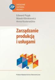 Zarządzanie produkcją i usługami. Autor: Pająk Edward, Klimkiewicz Marek, Kosieradzka Anna. Dadada.pl Okładka książki Zarządzanie produkcją i usługami