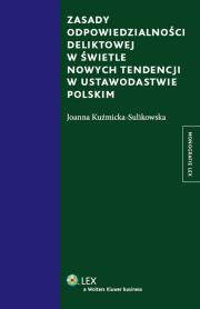 Zasady odpowiedzialności deliktowej w świetle nowych tendencji w ustawodastwie polskim. Autor: Kuźmicka-Sulikowska Joanna. Dadada.pl Okładka książki Zasady odpowiedzialności deliktowej w świetle nowych tendencji w ustawodastwie polskim