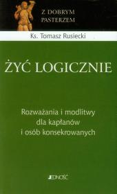 Okładka książki Żyć logicznie. Rozważania i modlitwy dla kapłanów