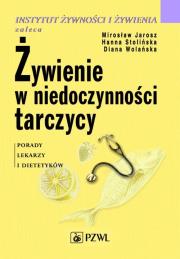 Żywienie w niedoczynności tarczycy.. Autor: Mirosław Jarosz, Stolińska Hanna, Wolańska Diana. Dadada.pl Okładka książki Żywienie w niedoczynności tarczycy.