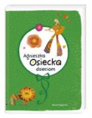 Agnieszka Osiecka dzieciom NK. Autor: Agnieszka Osiecka. Dadada.pl Okładka książki Agnieszka Osiecka dzieciom NK