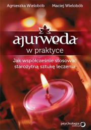 Ajurweda w praktyce. Jak współcześnie stosować .... Autor: Agnieszka Wielobób, Wielobób Maciej. Dadada.pl Okładka książki Ajurweda w praktyce. Jak współcześnie stosować ...