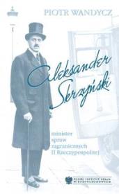 Aleksander Skrzyński - minister spraw zagranicznych II Rzeczypospolitej. Autor: Wandycz Piotr S.. Dadada.pl Okładka książki Aleksander Skrzyński - minister spraw zagranicznych II Rzeczypospolitej