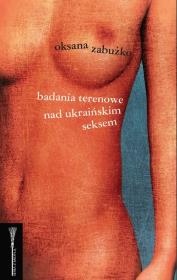 Badania terenowe nad ukraińskim seksem. Autor: Oksana Zabużko. Dadada.pl Okładka książki Badania terenowe nad ukraińskim seksem
