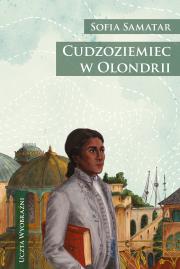 Cudzoziemiec w Olondrii. Autor: Sofia Samatar. Dadada.pl Okładka książki Cudzoziemiec w Olondrii