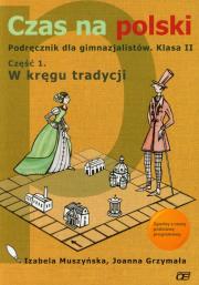 Czas na polski 2 Podręcznik Część 1 W kręgu tradycji. Autor: Muszyńska Izabela, Grzymała Joanna. Dadada.pl Okładka książki Czas na polski 2 Podręcznik Część 1 W kręgu tradycji