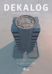 Okładka książki Dekalog świadomego pożyczania, czyli rola kredytu