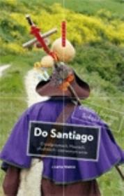 Do Santiago O pielgrzymach Maurach pluskwach i czerwonym winie. Autor: Sokolik Emilia, Sokolik Szymon. Dadada.pl Okładka książki Do Santiago O pielgrzymach Maurach pluskwach i czerwonym winie
