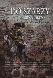 Opakowanie Do szarży marsz, marsz... Studia z dziejów kawalerii Tom 5