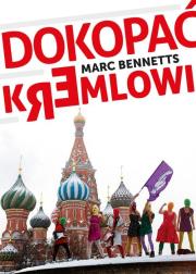 Dokopać Kremlowi. Autor: Bennetts Marc. Dadada.pl Okładka książki Dokopać Kremlowi