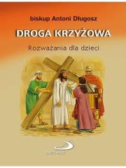 Droga krzyżowa. Rozważania dla dzieci. Autor: ks. bp Antoni Długosz. Dadada.pl Okładka książki Droga krzyżowa. Rozważania dla dzieci