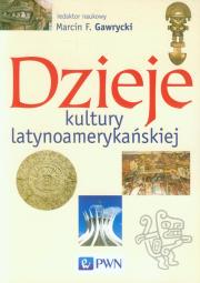Dzieje kultury latynoamerykańskiej. Autor: Gawrycki Marcin F.. Dadada.pl Okładka książki Dzieje kultury latynoamerykańskiej
