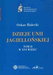 Dzieje Unii Jagiellońskiej Tom I i II. Autor: Halecki Oskar. Dadada.pl Okładka książki Dzieje Unii Jagiellońskiej Tom I i II
