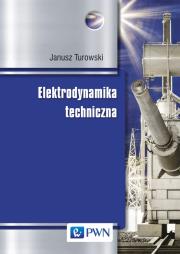 Elektrodynamika techniczna. Autor: Turowski Janusz. Dadada.pl Okładka książki Elektrodynamika techniczna