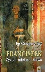 Franciszek Życie - miejsca - słowa. Autor: bp Grzegorz Ryś. Dadada.pl Okładka książki Franciszek Życie - miejsca - słowa