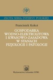 Gospodarka wodno-elektrolitowa i kwasowo-zasadowa w stanach fizjologii i patologii. Autor: Kokot Franciszek. Dadada.pl Okładka książki Gospodarka wodno-elektrolitowa i kwasowo-zasadowa w stanach fizjologii i patologii