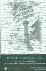 Okładka książki Hołodomor 1932-1933 Wielki głód na Ukrainie w dokumentach polskiej dyplomacji i wywiadu