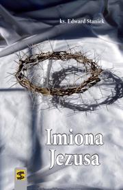 Imiona Jezusa. Autor: Staniek Edward. Dadada.pl Okładka książki Imiona Jezusa