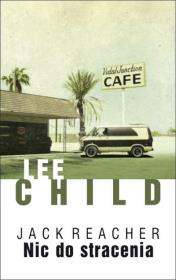 Jack Reacher: Nic do stracenia. Autor: Child Lee. Dadada.pl Okładka książki Jack Reacher: Nic do stracenia