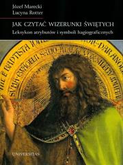 Jak czytać wizerunki świętych. Autor: Marecki Józef, Lucyna Rotter. Dadada.pl Okładka książki Jak czytać wizerunki świętych