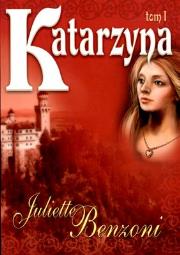 Katarzyna Tom I. Autor: Benzoni Juliette. Dadada.pl Okładka książki Katarzyna Tom I