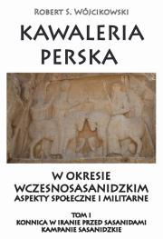 Okładka książki Kawaleria perska w okresie wczesnosasanidzkim. T.I