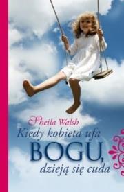 Okładka książki Kiedy kobieta ufa Bogu, dzieją się cuda  DiKŚW